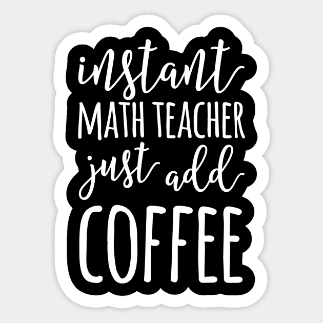 Instant Math Teacher Just Add Coffee Funny Math Teacher Sticker by FONSbually